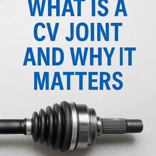 What Is A CV Joint And Why It Matters