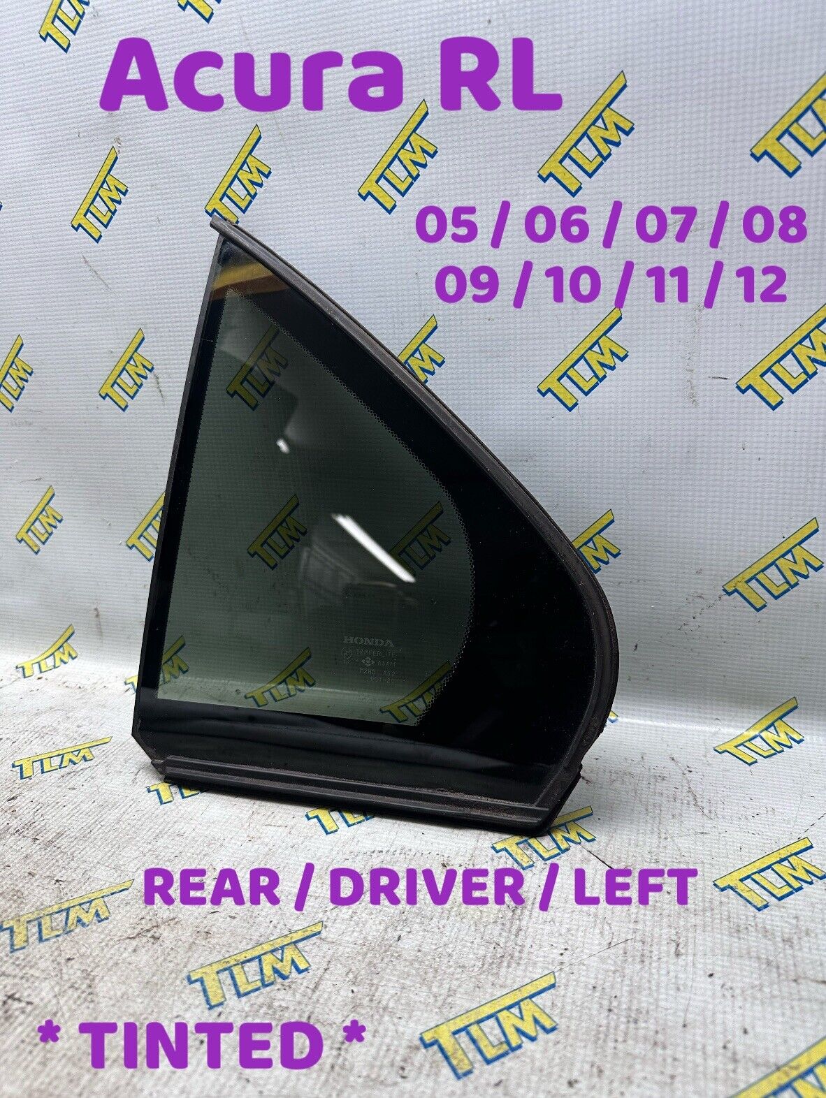 05-12 Acura RL Window Glass Quarter REAR DRIVER LEFT *TINTED* 06 07 08 09 10 OEM